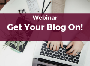 Webinar: Get Your Blog On