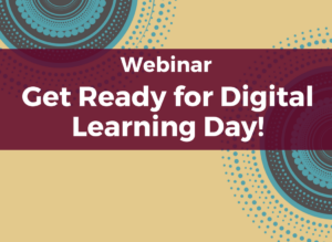Webinar: Get Ready for Digital Learning Day