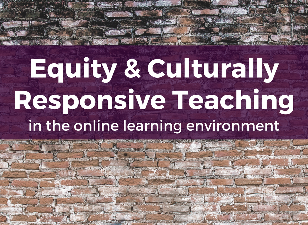 Equity Culturally Responsive Teaching in the Online Learning