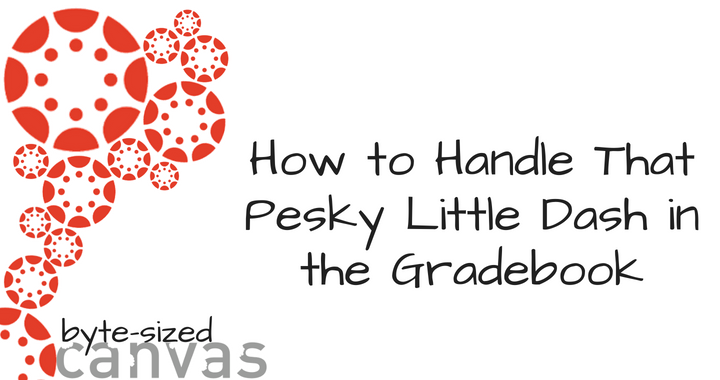 How to handle that pesky little dash in the gradebook