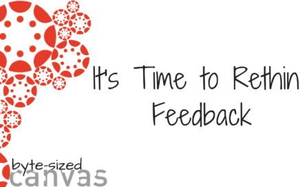 Byte-sized Canvas: It's Time to Rethink Feedback